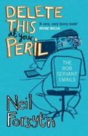 Delete this at your peril: the Bob Servant emails by Neil Forsyth (Paperback)