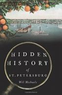 Hidden History of St. Petersburg. Michaels, Jon 9781467135412 Free Shipping<|