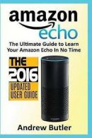 Butler, Andrew : Amazon Echo: The Ultimate Guide to Learn