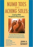 Numb Toes and Aching Soles: Coping with Peripheral Neuropathy By John A. Sennef