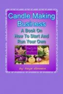 Candle Making Business: A Book On How To Start And Run Your Own,