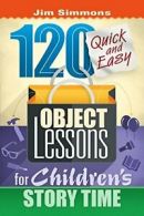 120 Quick and Easy Object Lessons for Children'. Simmons<|