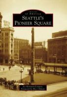 Seattle's Pioneer Square (Images of America (Arcadia Publishing)) By Joy Kenist