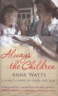 Always the children: a nurse's story of home and war by Anne Watts (Hardback)