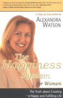 The Happiness System for Women, The Truth About Creating a Happy and Fulfilling