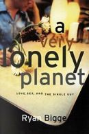 A Very Lonely Planet: Love, s** and the Single Guy ((Girl's cover)). Bigge<|