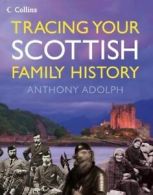 Collins tracing your Scottish family history by Anthony Adolph (Hardback)