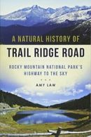 A Natural History of Trail Ridge Road: Rocky Mountain National Park's Highway<|