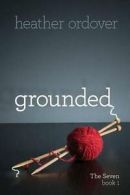 Ordover, Heather : Grounded: The Seven, book 1: Volume 1 FREE Shipping, Save Â£s