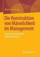 Die Konstruktion von Männlichkeit im Management: Eine Analyse entgrenzter Arbei