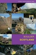 Boulder Scotland: A Stone Country Bouldering Guide By John Watson