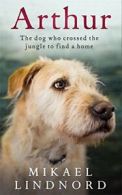 Arthur: The dog who crossed the jungle to find a home By Mikael Lindnord, Val H