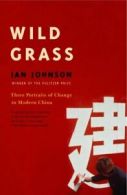Wild Grass: Three Stories of Change in Modern China by Ian Johnson (Paperback)