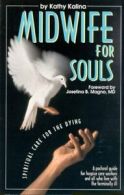 Midwife for Souls: Spiritual Care for the Dying By Kathy Kalina