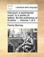 Harcourt; a sentimental novel. In a series of l, Burney, Fanny,,