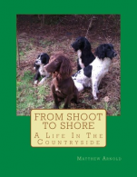 From Shoot to Shore: A Life In The Countryside, Arnold, Mr Matthew,