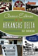 Classic Eateries of the Arkansas Delta (American Palate). Robinson, Weldon<|