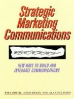 Strategic marketing communications: new ways to build and integrate