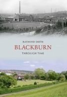 Blackburn Through Time, Smith, Raymond, ISBN 1848685084