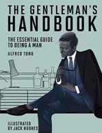 The gentleman's handbook: the essential guide to being a man by Alfred Tong