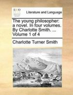 The young philosopher: a novel. In four volumes. Smith, Turner.#*=