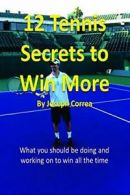 12 Tennis Secrets to Win More, Correa, Joseph 9781304924339 Free Shipping,,