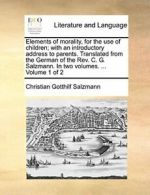 Elements of morality, for the use of children; , Salzmann, Go,,