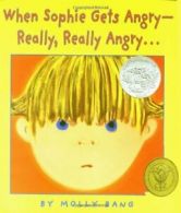 When Sophie Gets Angry: Really, Really Angry... (Caldecott Honor Book). Bang<|