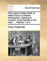 The citizen of the world; or letters from a Chi, Goldsmith, Oliver,,