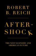 Aftershock: the next economy and America's future by Robert B. Reich (Hardback)
