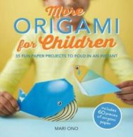 More origami for children: 35 fun paper projects to fold in an instant by Mari