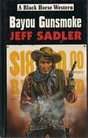 Bayou Gunsmoke (Black Horse Western) By Jeff Sadler