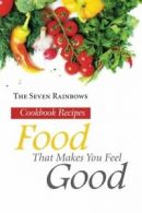 Food That Makes You Feel Good: Cookbook Recipes. Rainbows, 9781514405031 New.#