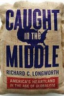 Caught in the middle: America's heartland in the age of globalism by Richard C