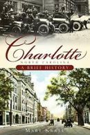 Charlotte, North Carolina: A Brief History. Kratt 9781596296015 Free Shipping<|