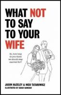 What not to say to your wife by Jason Hazeley (Hardback)