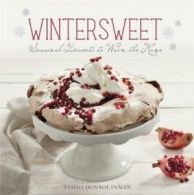 Wintersweet: seasonal desserts to warm the home by Tammy Donroe Inman (Hardback)