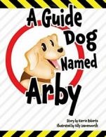 A Guide Dog Named Arby. Roberts, Karrie New 9781683141365 Fast Free Shipping.#