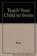 Teach Your Child to Swim By Eva Bory, Forbes Carlile