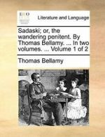 Sadaski; or, the wandering penitent. By Thomas , Bellamy, Thomas PF,,