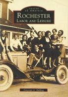 Rochester: Labor and Leisure (Images of America. Shilling<|