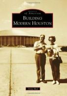 Building Modern Houston (Images of America). Mod 9780738585246 Free Shipping<|