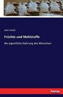 Fruchte und Mehlstoffe:die eigentliche Nahrung des Menschen. Smith, John.#*=