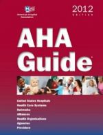 AHA Guide to the Health Care Field 2012: United States Hospitals, Health Care S