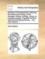 Analysis of horsemanship; teaching the whole ar. Adams, John.#