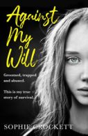Against my will: groomed, trapped and abused : this is my true story of