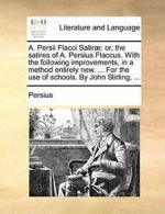 A. Persii Flacci Satir: or, the satires of A. . Persius.#