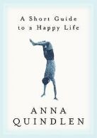 A Short Guide to a Happy Life | Anna Quindlen | Book
