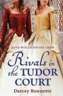 Rivals in the Tudor Court by Darcey Bonnette (Paperback)