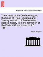 The Cradle of the Confederacy; or, the times of, Hodgson, Joseph,,